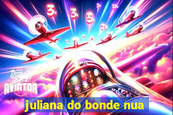 juliana do bonde nua